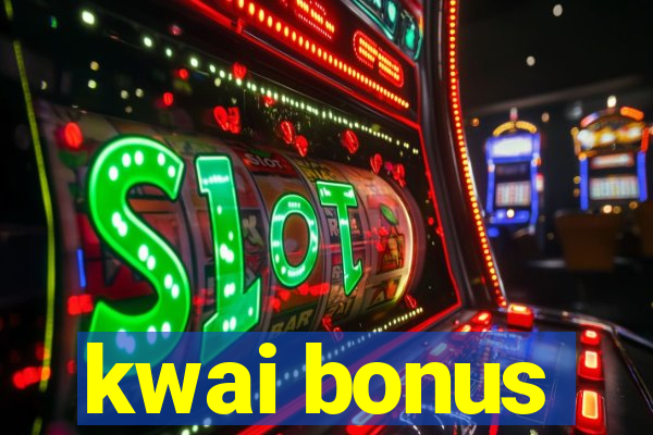 kwai bonus